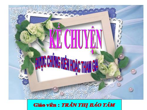 Tuần 16. Kể chuyện được chứng kiến hoặc tham gia (về một buổi sum họp đầm ấm trong gia đình)