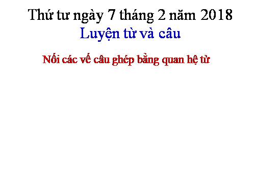 Tuần 20-21-22-23. Nối các vế câu ghép bằng quan hệ từ