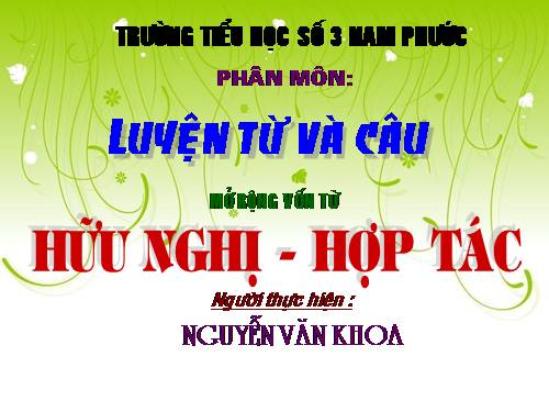 Tuần 6. MRVT: Hữu nghị - Hợp tác