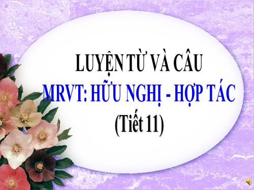 Tuần 6. MRVT: Hữu nghị - Hợp tác