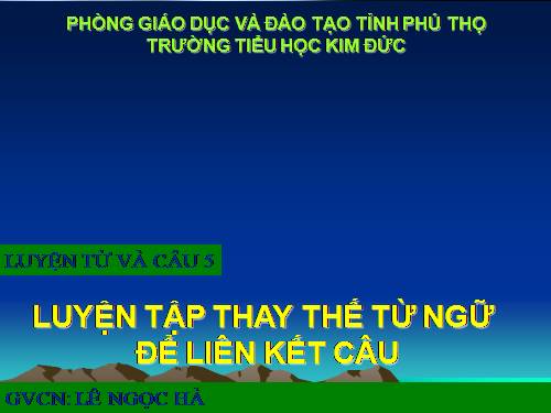 Tuần 26. Luyện tập thay thế từ ngữ để liên kết câu