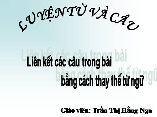 Tuần 25. Liên kết các câu trong bài bằng cách thay thế từ ngữ