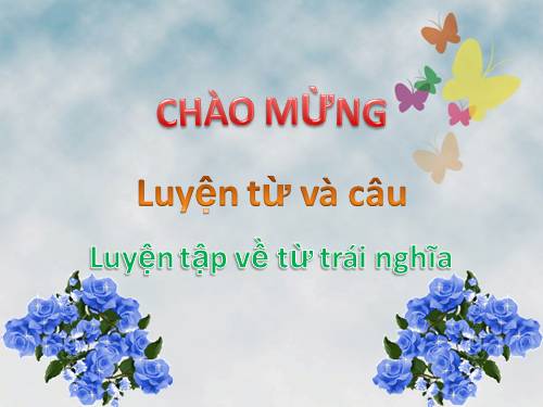 Tuần 4. Luyện tập về từ trái nghĩa