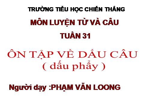 Tuần 30-31-32. Ôn tập về dấu câu (Dấu phẩy)