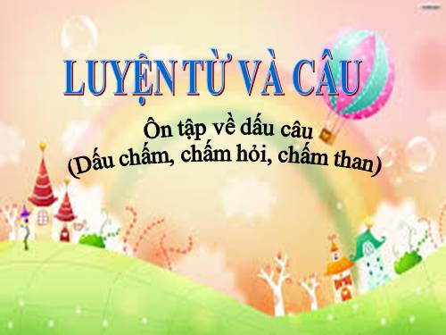 Tuần 29. Ôn tập về dấu câu (Dấu chấm, chấm hỏi, chấm than)