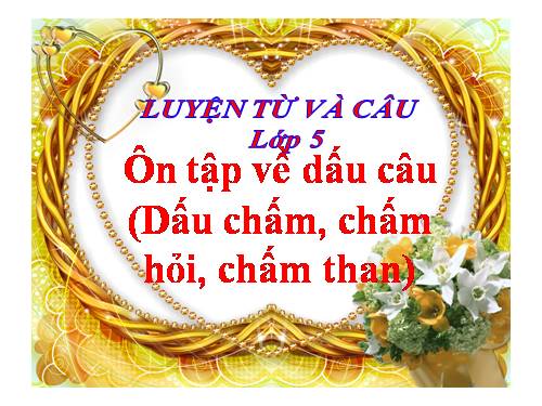 Tuần 29. Ôn tập về dấu câu (Dấu chấm, chấm hỏi, chấm than)