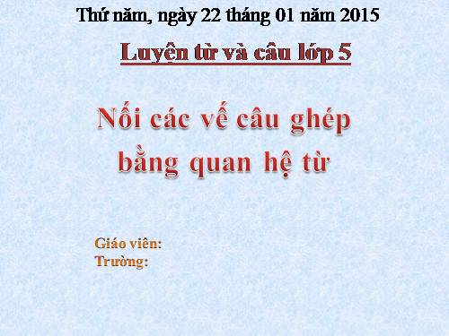 Tuần 20-21-22-23. Nối các vế câu ghép bằng quan hệ từ