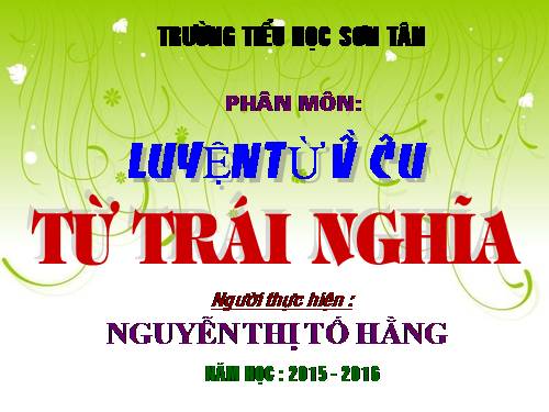 Tuần 4. Từ trái nghĩa