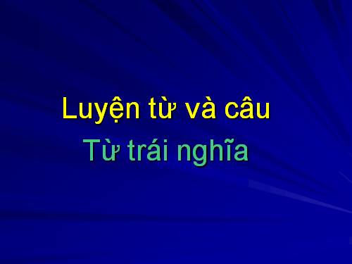 Tuần 4. Từ trái nghĩa