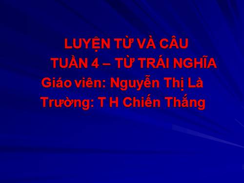 Tuần 4. Từ trái nghĩa