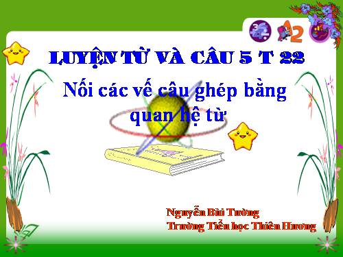 Tuần 20-21-22-23. Nối các vế câu ghép bằng quan hệ từ