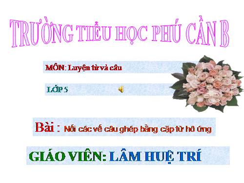 Tuần 24. Nối các vế câu ghép bằng cặp từ hô ứng