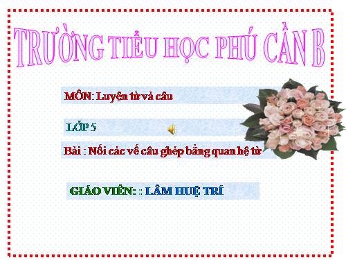 Tuần 20-21-22-23. Nối các vế câu ghép bằng quan hệ từ