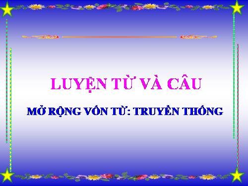 Tuần 26-27. MRVT: Truyền thống