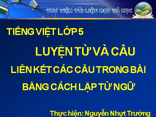 Tuần 25. Liên kết các câu trong bài bằng cách lặp từ ngữ