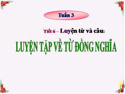 Tuần 1-2-3. Luyện tập về từ đồng nghĩa