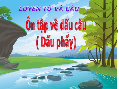 Tuần 30-31-32. Ôn tập về dấu câu (Dấu phẩy)