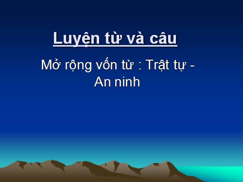 Tuần 23-24. MRVT: Trật tự - An ninh