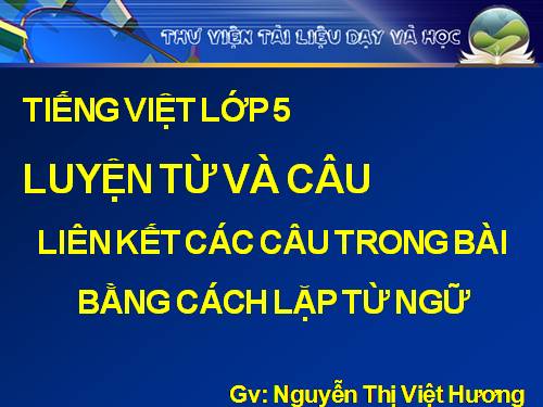 Tuần 25. Liên kết các câu trong bài bằng cách lặp từ ngữ