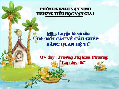 Tuần 20-21-22-23. Nối các vế câu ghép bằng quan hệ từ