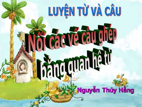 Tuần 20-21-22-23. Nối các vế câu ghép bằng quan hệ từ