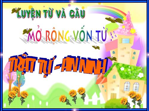 Tuần 23-24. MRVT: Trật tự - An ninh