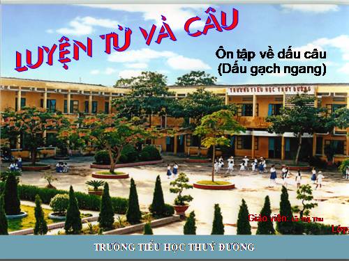 Tuần 34. Ôn tập về dấu câu (Dấu gạch ngang)