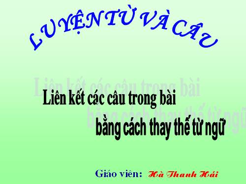 Tuần 25. Liên kết các câu trong bài bằng cách thay thế từ ngữ