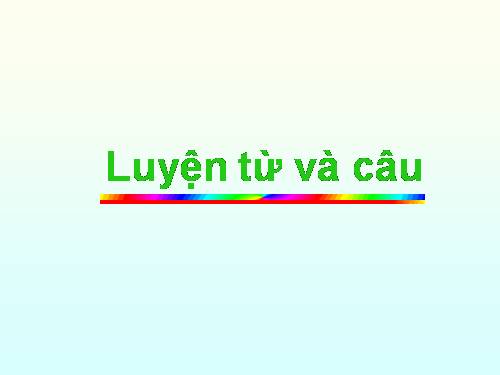 Tuần 4. Luyện tập về từ trái nghĩa