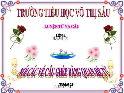 Tuần 20-21-22-23. Nối các vế câu ghép bằng quan hệ từ