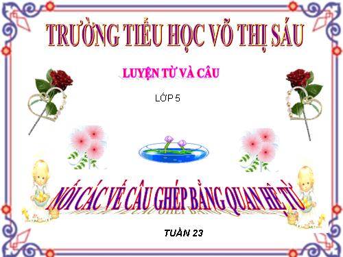 Tuần 20-21-22-23. Nối các vế câu ghép bằng quan hệ từ