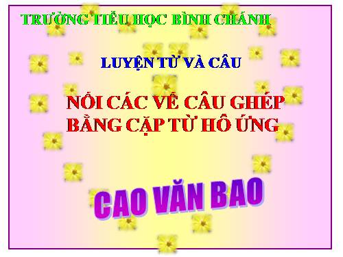 Tuần 24. Nối các vế câu ghép bằng cặp từ hô ứng