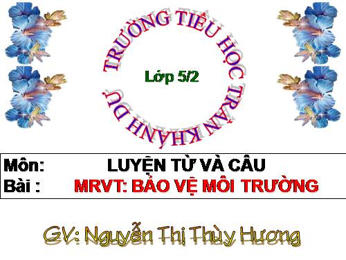 Tuần 12-13. MRVT: Bảo vệ môi trường