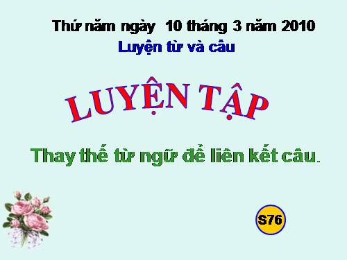 Tuần 26. Luyện tập thay thế từ ngữ để liên kết câu