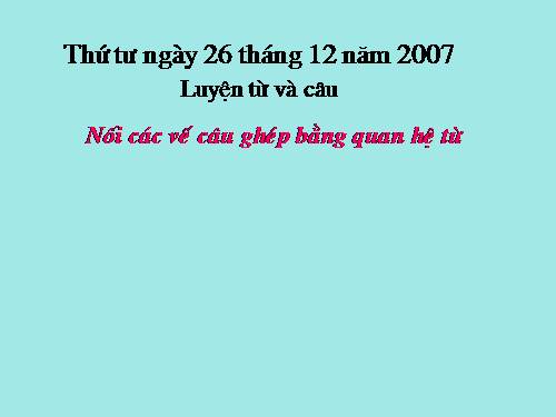 Tuần 20-21-22-23. Nối các vế câu ghép bằng quan hệ từ