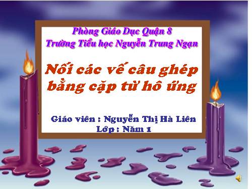 Tuần 24. Nối các vế câu ghép bằng cặp từ hô ứng