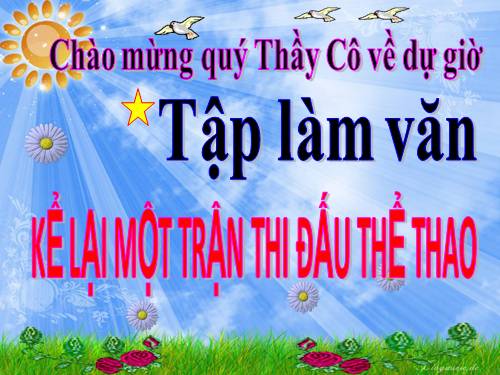 Tuần 28. Kể lại một trận thi đấu thể thao. Viết lại một tin thể thao trên báo, đài