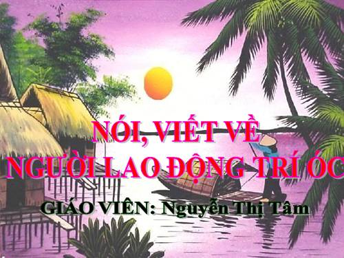 Tuần 22. Nói, viết về một người lao động trí óc