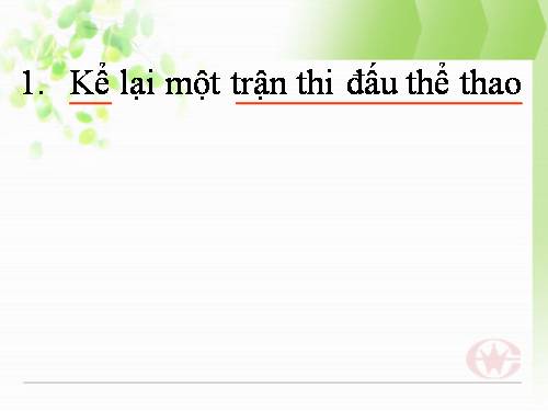 Tuần 28. Kể lại một trận thi đấu thể thao. Viết lại một tin thể thao trên báo, đài