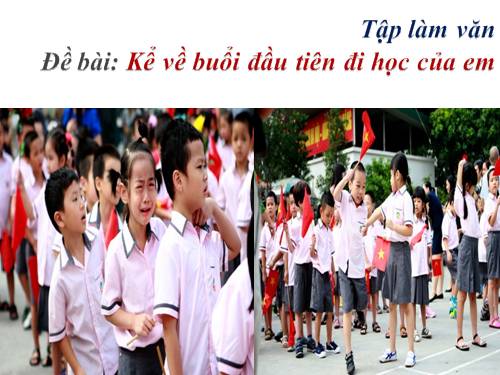 Tuần 6. Kể lại buổi đầu em đi học