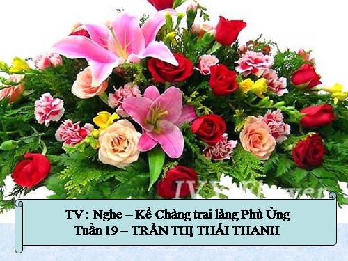 Tuần 19. Nghe-kể: Chàng trai làng Phù Ủng