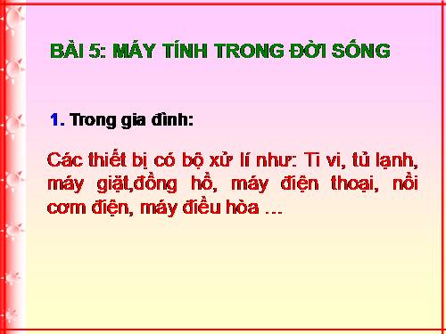 Chương I. Bài 5. Máy tính trong đời sống