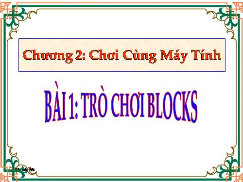 Chương II. Bài 1. Trò chơi Blocks