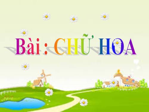 Chương V. Bài 2. Chữ hoa