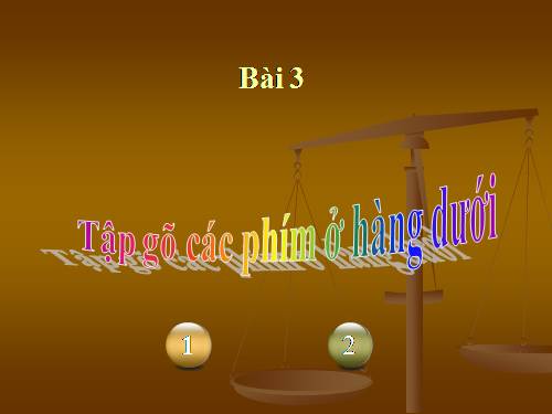 Chương III. Bài 3. Tập gõ các phím ở hàng dưới