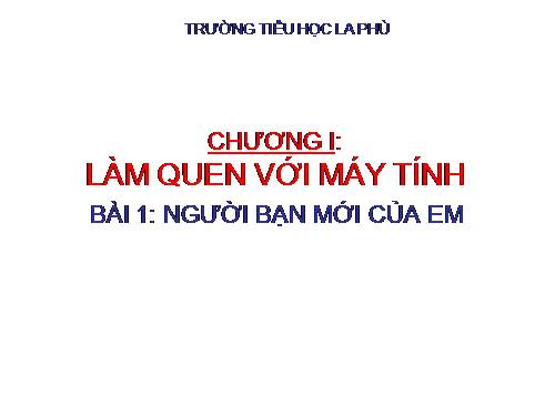 Chương I. Bài 1. Người bạn mới của em