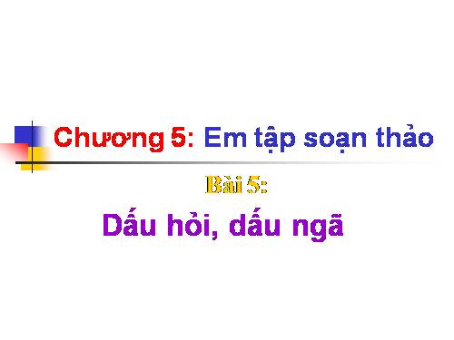 Chương V. Bài 5. Dấu hỏi, dấu ngã