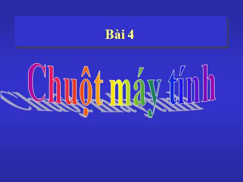 Chương I. Bài 4. Chuột máy tính