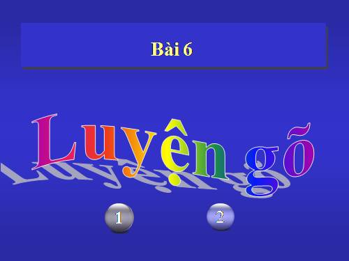 Chương V. Bài 6. Luyện gõ