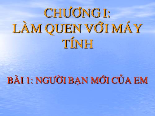 Chương I. Bài 1. Người bạn mới của em